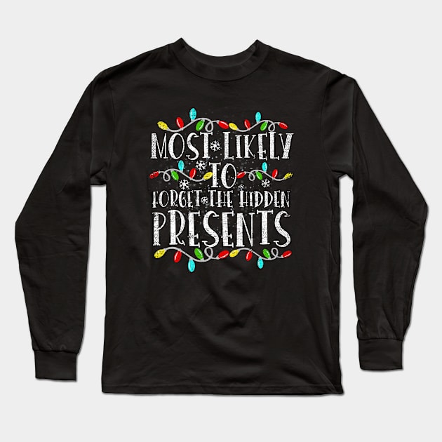 Most Likely To Forget The Hidden Presents Funny Xmas Holiday Long Sleeve T-Shirt by silvercoin